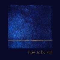 How to Be Still